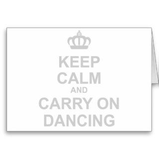 Keep Calm & Carry On Dancing   Dance Funny Humor Greeting Cards