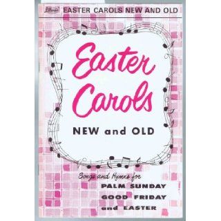 Easter Carols New and Old Songs and Hymns for Palm Sunday, Good Friday and Easter R. W. Stringfield Books