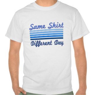 Same Shirt Different Day (Value Tee)