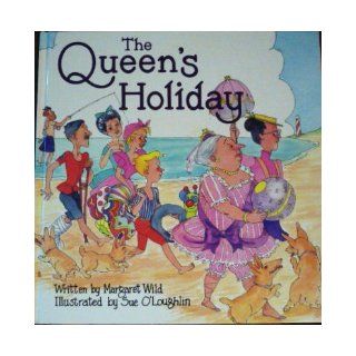 The Queen's Holiday Margaret Wild, Sue O'Loughlin 9780340560594 Books