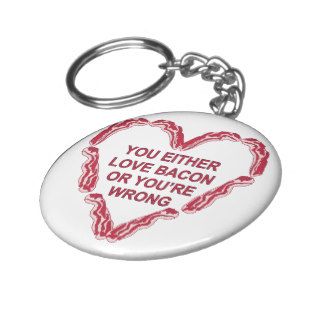 You Either Love Bacon Or You’re Wrong Key Chain