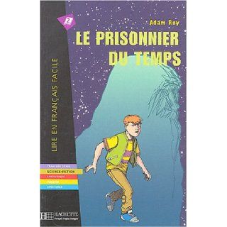 Le Prisonnier Du Temps. Lire En Francais Facile A2 (French Edition) Roy 9782011553768 Books