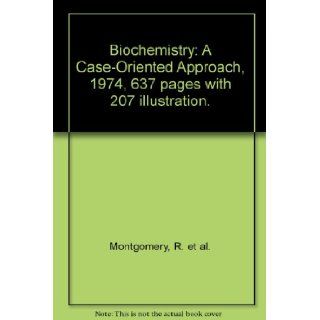 Biochemistry A Case Oriented Approach, 1974, 637 pages with 207 illustration. R. et al. Montgomery Books