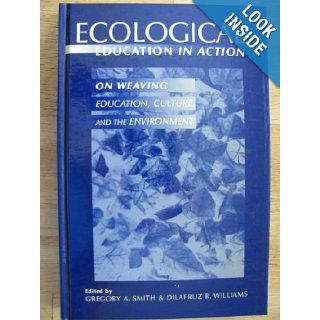 Ecological Education in Action On Weaving Education, Culture, and the Environment (9780791439852) Gregory A. Smith, Dilafruz R. Williams Books