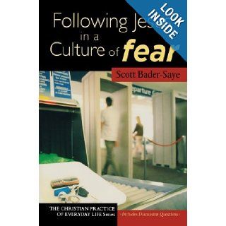 Following Jesus in a Culture of Fear (The Christian Practice of Everyday Life) Scott Bader Saye 9781587431920 Books