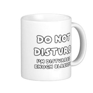 FGD   Do Not Disturb, I'm disturbed enough already Mugs