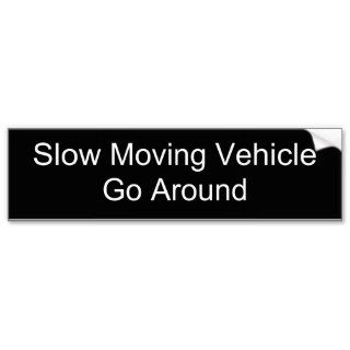 Slow Moving Vehicle Go Around Bumper Stickers