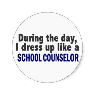 During The Day I Dress Up Like A School Counselor Round Stickers