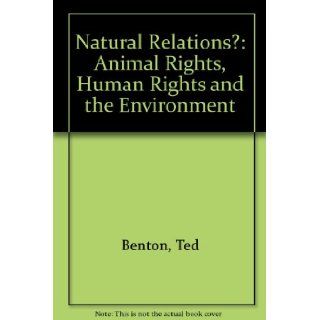 Natural Relations? Ecology, Animal Rights and Social Justice Ted Benton 9780860913931 Books