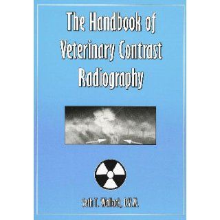Handbook Of Veterinary Contrast Radiography Seth T. Wallack 9780974344713 Books