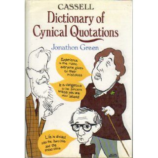 Cassell Dictionary of Cynical Quotations Jonathon Green 9780304343133 Books