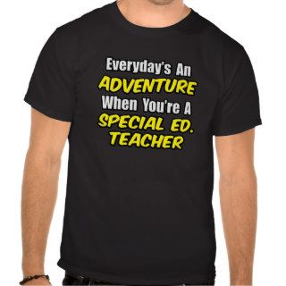 Everyday's An AdventureSpecial Ed. Teacher Shirt