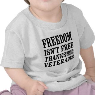 Freedom Isn’t Free Thanks Veterans T shirt