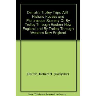 Derrah's Trolley Trips With Historic Houses and Picturesque Scenery Or By Trolley Through Eastern New England and By Trolley Through Western New England Robert H. (Compiler) Derrah Books