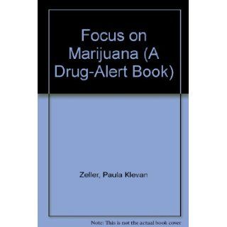 Focus on Marijuana (A Drug Alert Book) Paula Klevan Zeller, David Neuhaus 9780816724499 Books