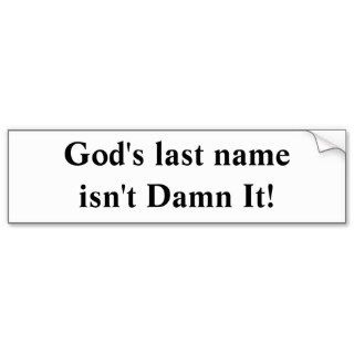 God's last name isn't Damn It Bumper Sticker