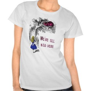 We're All Mad Here T Shirt