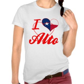 I Love Alto, Texas T shirts