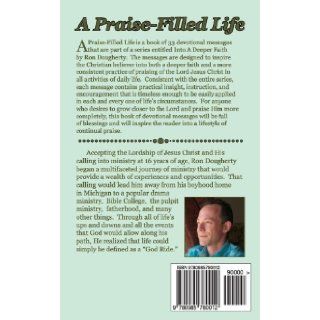 A Praise Filled Life 33 daily devotional messages to inspire the Christian believer into a deeper faith Ron Dougherty 9780985780012 Books