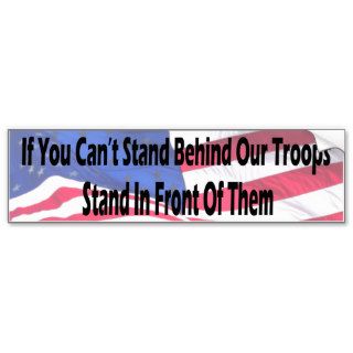 If You Can't Stand Behind Our Troops    Flag Bumper Stickers