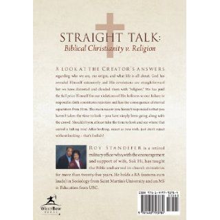 Straight Talk Biblical Christianity V. Religion Roy Standifer 9781449793784 Books