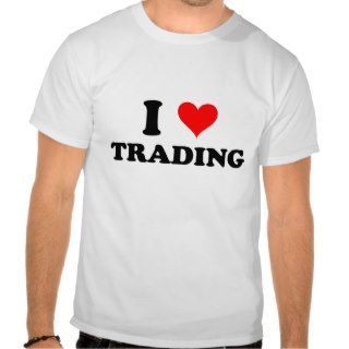 I Love Trading Tshirts