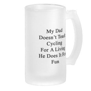 My Dad Doesn't Teach Cycling For A Living He Does Glass Beer Mug