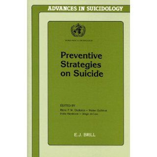 Preventive Strategies on Suicide (Advances in Suicidology) Rene F. W. Diekstra, Walter Gulbinat, Ineke Kienhorst, Diego De Leo, World Health Organization 9789004103399 Books