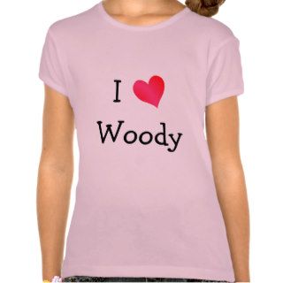 I Love Woody T Shirts