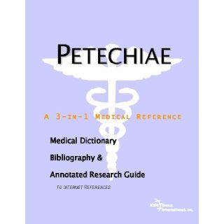 Petechiae   A Medical Dictionary, Bibliography, and Annotated Research Guide to Internet References Icon Health Publications 9780497008642 Books