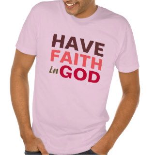 Have faith in God, christian t shirt