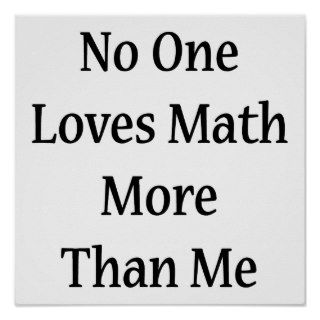 No One Loves Math More Than Me Print