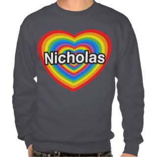 I love Nicholas. I love you Nicholas. Heart Pullover Sweatshirt