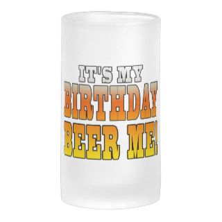 It's My Birthday Beer Me Funny Bday Joke Coffee Mugs