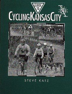 Guide to Cycling Kansas City Recycled Steve Katz 9780963273031 Books