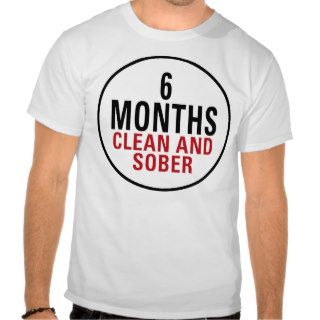 6 Months Clean and Sober T shirt