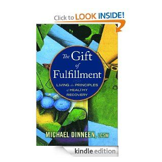The Gift of Fulfillment Living the Principles of Healthy Recovery   Kindle edition by Michael Dinneen. Health, Fitness & Dieting Kindle eBooks @ .