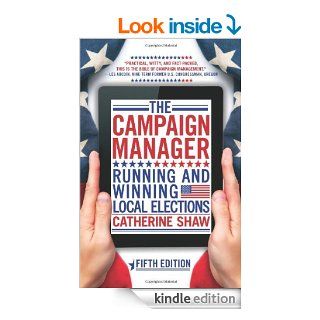 The Campaign Manager Running and Winning Local Elections eBook Catherine Shaw Kindle Store