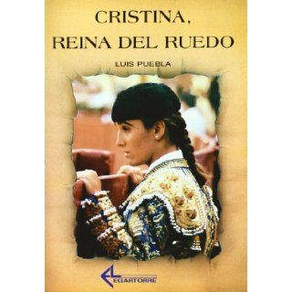 Cristina, reina del ruedo (Coleccion Burladero) (Spanish Edition) Luis Puebla 9788487325137 Books