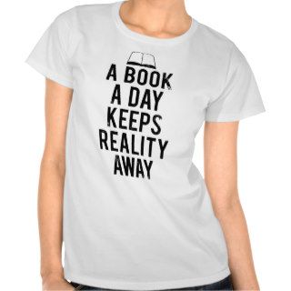 A Book A Day Keeps Reality Away Tshirt