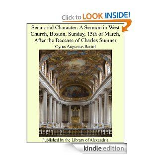Senatorial Character a Sermon in West Church, Boston, Sunday, 15th of March, After the Decease of Charles Sumner eBook Cyrus Augustus Bartol Kindle Store