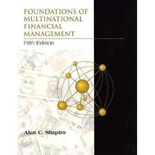 Foundations of Multinational Financial Management 5TH EDITION Alan C. Shapiro Books