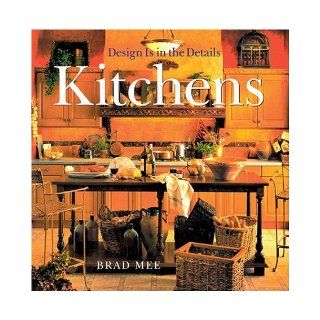 Design Is in the Details Kitchens Brad Mee 9781402708022 Books