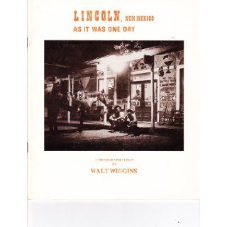 Lincoln, New Mexico as It Was One Day Walt Wiggins Books