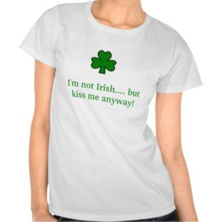 shamrock, I'm not Irish.but kiss me anyway T Shirt
