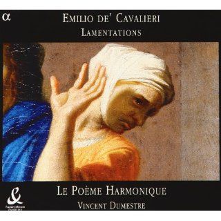 Cavalieri Lamentations /Le Poeme Harmonique * Dumestre Music