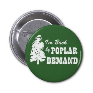 Im back by Poplar (popular) Demand Pinback Button