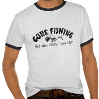 Gone Fishing, Back When Hunting Season Starts Tshirt
