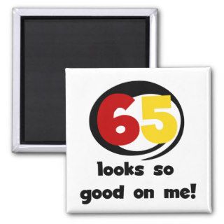 65 Looks So Good On Me T shirts and Gifts Refrigerator Magnets