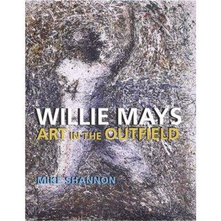 Willie Mays Art in the Outfield Mike Shannon 9780817315405 Books